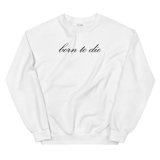 Born To Die Sweatshirt